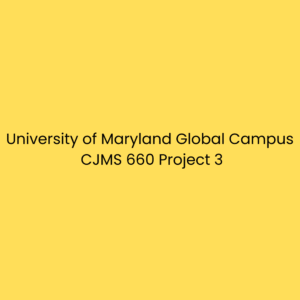 University of Maryland Global Campus CJMS 660 Project 3
