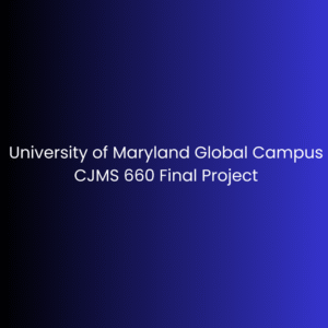 University of Maryland Global Campus CJMS 660 Final Project