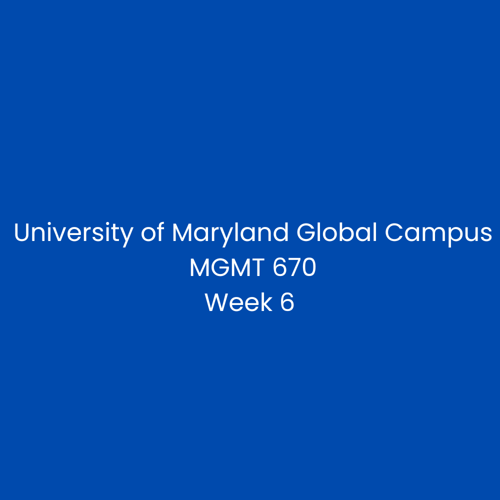 University of Maryland Global Campus MGMT 670 Week 6