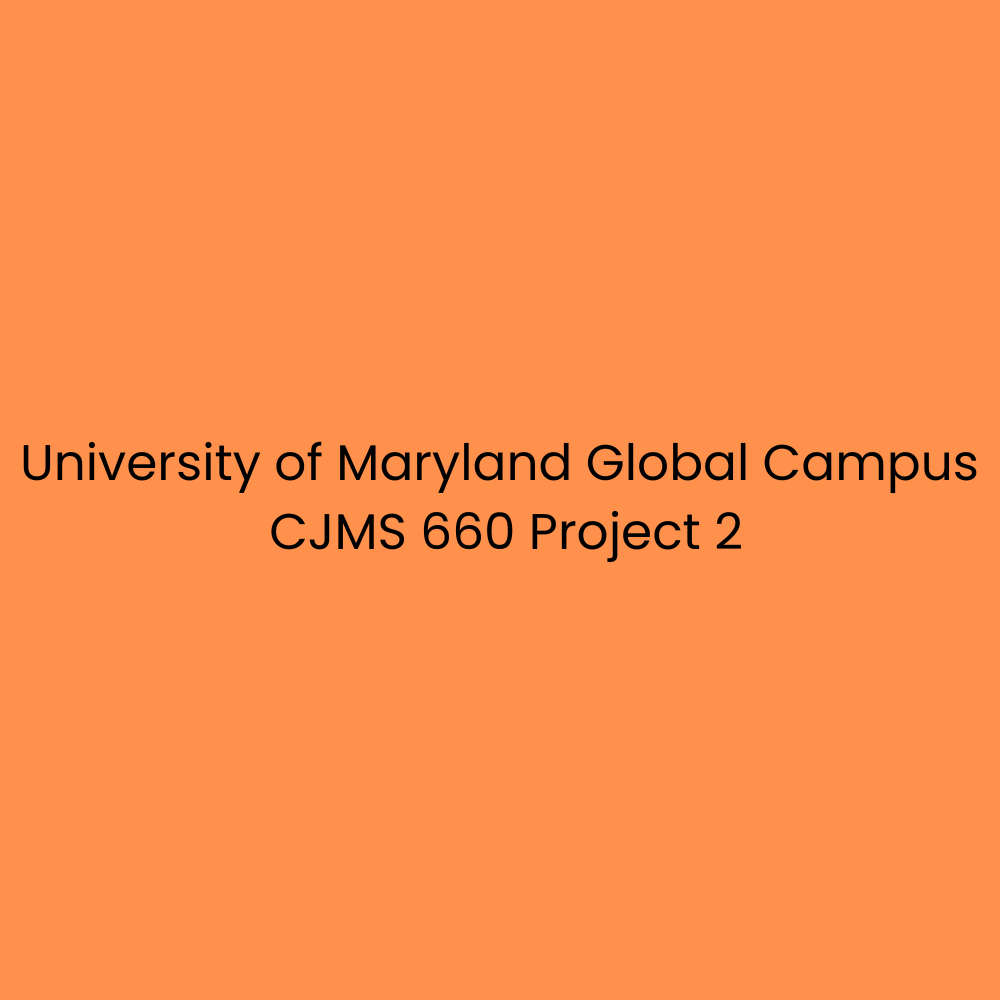 University of Maryland Global Campus CJMS 660 Project 2